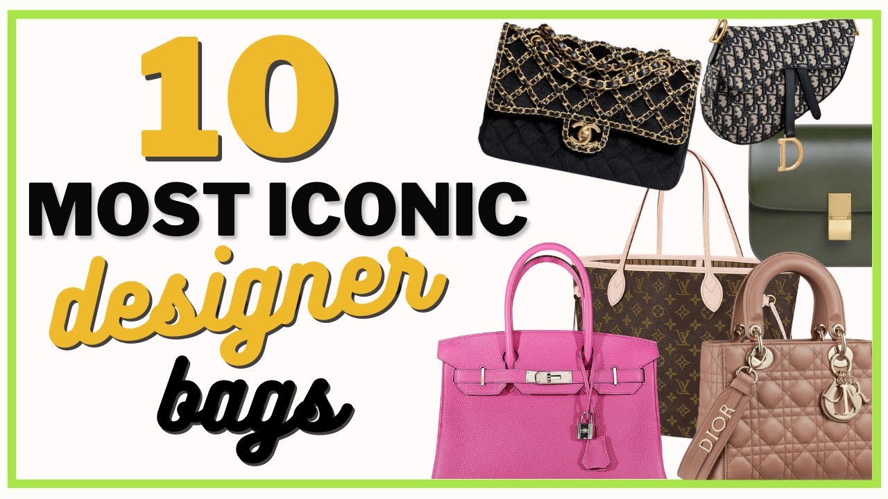10 Most Iconic Designer Handbags – These Are Worth Every Penny